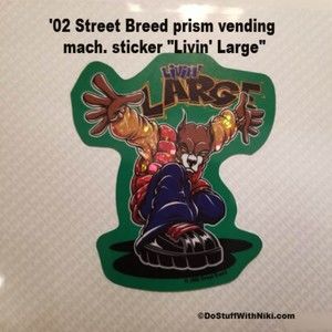 '02 Street Breed prism vending mach. sticker "Livin' Large"